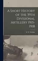 Short History of the 39th Divisional Artillery 1915-1918