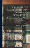 Geschichte Des Geschlechtes Von Schönberg Meissnischen Stammes, Volume 1, part 2