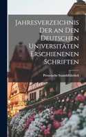 Jahresverzeichnis der an den Deutschen Universitäten Erschienenen Schriften