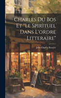 Charles Du Bos Et "le Spirituel Dans L'ordre Litteraire"