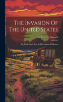 Invasion Of The United States: Or, Uncle Sam's Boys At The Capture Of Boston