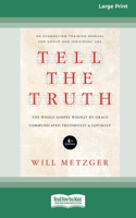 Tell the Truth (4th Edition): The Whole Gospel Wholly by Grace Communicated Truthfully & Lovingly (16pt Large Print Format)