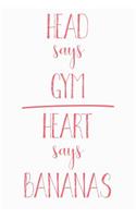 Head Says Gym Heart Says Bananas: Funny Bananas Journal / Notebook / Diary / Food Lovers Birthday / Appreciation Gift (6 x 9 - 110 blank pages)