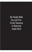 My People Skills Are Just Fine. It's My Tolerance to Idiots that needs Work.