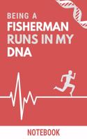 Being a Fisherman Runs In My DNA Notebook: Funny Fisherman DNA Quote Notebook / Journal / Planner / Career / Co-Worker / Job Gift with 110 Blank Lined Pages (6 x 9 inches in size)