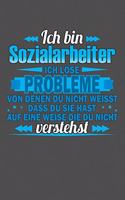 Ich bin Sozialarbeiter Ich löse Probleme von denen du nicht weisst dass du sie hast auf eine Weise die du nicht verstehst