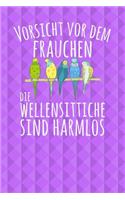 Vorsicht vor dem Frauchen Die Wellensittiche sind harmlos