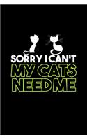 Sorry I can't my cats need me: Notebook Journal Diary 110 Lined pages