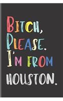 Bitch Please I'm From Houston
