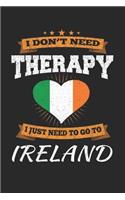 I Don't Need Therapy I Just Need To Go To Ireland