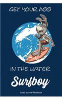 Get Your Ass In The Water Surfboy