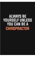 Always Be Yourself Unless You Can Be A Chiropractor