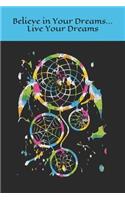 Believe in Your Dreams Live Your Dreams: Dream Catcher Journal with lined pages for daily, weekly, monthly entries for writing journal