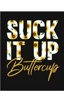 Suck It Up Buttercup