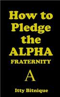 How to Pledge the Alpha Fraternity