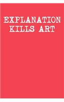 Explanation Kills Art: Wide Ruled Journal 6x9 120 Pages