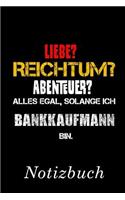 Liebe? Reichtum? Abenteur? Alles Egal, Solange Ich Bankkaufmann Bin Notizbuch