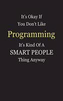 It's Okay If You Don't Like Programming It's Kind Of A Smart People Thing Anyway: Blank Lined Notebook Journal Gift Idea With Black Cover Background, White and Yellow Text
