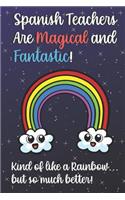 Spanish Teachers Are Magical and Fantastic! Kind of Like A Rainbow, But So Much Better!