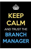Keep Calm And Trust The Branch Manager: Keep Calm Name Professional Title Journal Diary Notebook as Birthday, Anniversary, Christmas, Graduation Gifts for Girls Boys Men and Women of All A