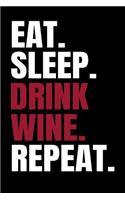 Eat. Sleep. Drink Wine. Repeat.