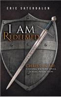 I Am Redeemed: Christ in Me: Finding Victory Over Sexual Addiction