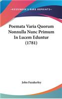 Poemata Varia Quorum Nonnulla Nunc Primum in Lucem Eduntur (1781)