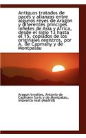 Antiguos Tratados de Paces y Alianzas Entre Algunos Reyes de Aragon y Diferentes Principes Infieles: (English)