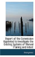 Report of the Commission Appointed to Investigate the Existing Systems of Manual Training and Indust