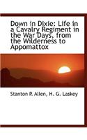 Down in Dixie: Life in a Cavalry Regiment in the War Days, from the Wilderness to Appomattox