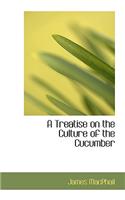 A Treatise on the Culture of the Cucumber