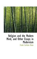 Religion and the Modern Mind, and Other Essays in Modernism