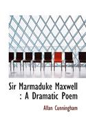 Sir Marmaduke Maxwell: A Dramatic Poem