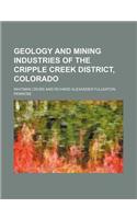 Geology and Mining Industries of the Cripple Creek District, Colorado