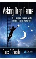 Making Deep Games: Designing Games with Meaning and Purpose