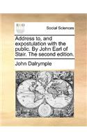 Address To, and Expostulation with the Public. by John Earl of Stair. the Second Edition.