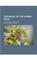 The Magic of the Horse-Shoe; With Other Folk-Lore Notes