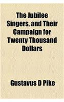 The Jubilee Singers, and Their Campaign for Twenty Thousand Dollars
