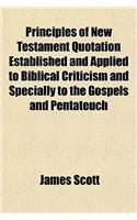 Principles of New Testament Quotation Established and Applied to Biblical Criticism and Specially to the Gospels and Pentateuch