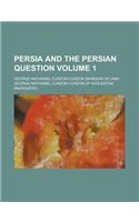 Persia and the Persian Question Volume 1: (English)