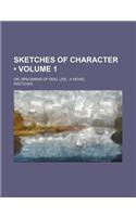 Sketches of Character (Volume 1); Or, Specimens of Real Life a Novel: (English)