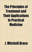 The Principles of Treatment and Their Applications in Practical Medicine