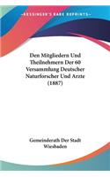 Den Mitgliedern Und Theilnehmern Der 60 Versammlung Deutscher Naturforscher Und Arzte (1887): (German)