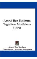 Amrui Ben Kelthum Taglebitae Moallakam (1819)