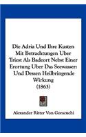 Adria Und Ihre Kusten Mit Betrachtungen Uber Triest Als Badeort Nebst Einer Erortung Uber Das Seewasser
