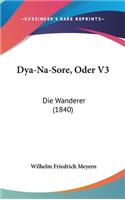 Dya-Na-Sore, Oder V3: Die Wanderer (1840)