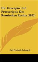 Die Usucapio Und Praescriptio Des Romischen Rechts (1832)