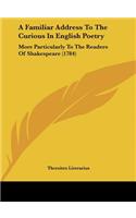 A Familiar Address to the Curious in English Poetry: More Particularly to the Readers of Shakespeare (1784)