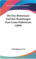 Die Oxy-Buttersaure Und Ihre Beziehungen Zum Coma Diabeticum (1899)