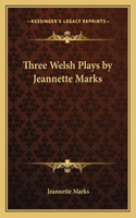 Three Welsh Plays by Jeannette Marks